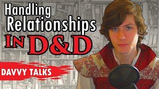 Handling Relationships in D&D - Davvy Vlogs