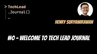 #0 - Welcome to Tech Lead Journal with Henry Suryawirawan