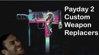 Custom Weapon Replacers pt. 1 [Payday 2 Mods]