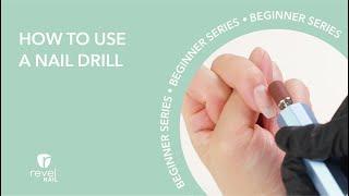 How to Use a Nail Drill | Revel Nail Beginner Series