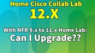 What to expect when you're expecting to upgrade your home Cisco collab lab to 12.x