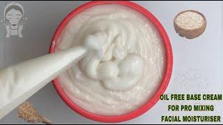 HOW TO MAKE OIL FREE BASE CREAM FOR PRO MIXING FACIAL MOISTURISER FOR DIFFERENT SKIN TYPES.