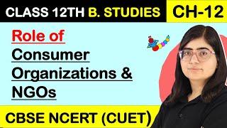 ROLE OF CONSUMER ORGANISATIONS & NGOs | CONSUMER PROTECTION | Class 12 Business Studies Chapter 12