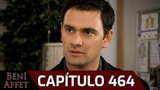 Perdóname (Beni Affet) - Capítulo 464