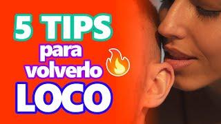 5 TIps para volverlo LOCO ¡Muy FÁCIL!