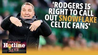 Brendan Rodgers is right to call out snowflake Celtic fans! - Hotline Live