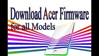 Download Acer Stock Rom | Firmware | Flash File for all Models