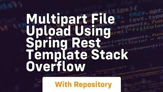 multipart file upload using spring rest template stack overflow