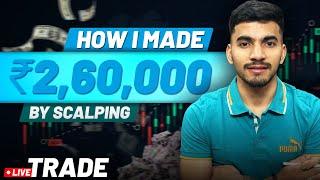 How I Made ₹2,60,000 by Scalping: Live Trade & Strategies Revealed! 