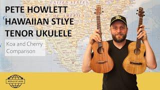Pete Howlett Hawaiian Style Tenor Ukulele Cherry and Koa Comparison Demo