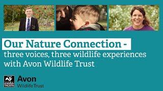 Our Nature Connection - three voices, three wildlife experiences with Avon Wildlife Trust