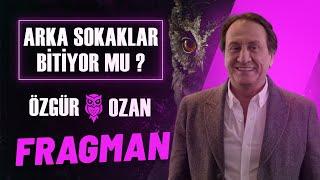 Arka Sokaklar Bitiyor Mu ? | Özgür OZAN All Star (Fragman)