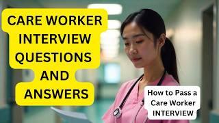 CARE WORKER INTERVIEW QUESTIONS AND ANSWERS! (How to Pass a Care Worker INTERVIEW)