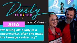 AITAH for telling off a lady in a supermarket after she made the teenage cashier cry? Dusty Reacts!