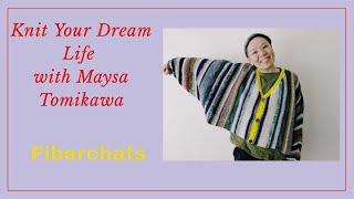 Knit Your Dream Life With Maysa Tomikawa | Fiberchats, Episode: 169