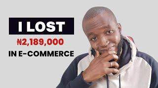 I LOST 2 Million Naira Due to These Ecommerce Mistakes!