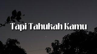 Tapi Tahukah Kamu - Dygta, Kamasean (Lirik)