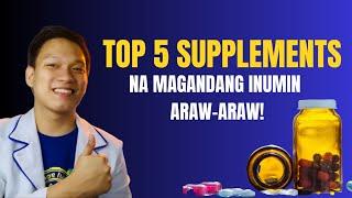 TOP 5 SUPPLEMENTS NA MAGANDANG INUMIN ARAW ARAW!