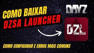 Como BAIXAR e CONFIGURAR o DZSA Launcher - DAYZ (+ ERROS MAIS COMUNS)