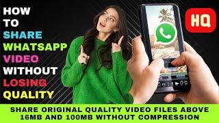 How to Share WhatsApp Video (Above 16MB and 100MB) in Original High Quality without Compression