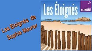 Les Eloignés  de Sophie Maurer France culture