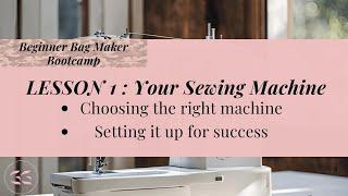 Choosing & Setting Up the Perfect Sewing Machine: Beginner Bag Maker Bootcamp Lesson 1