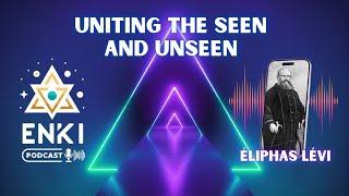 ️Podcast Episode 1: Uniting the Seen and Unseen (Live with Eliphas Lévi)