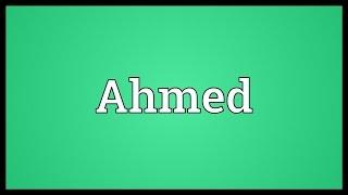 Ahmed Meaning