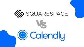 Squarespace Scheduling vs Calendly | What One Is Better For Scheduling Appointments