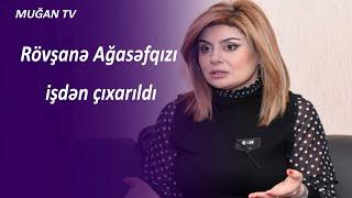 Rövşanə Ağasəfqızı işdən çıxarıldı