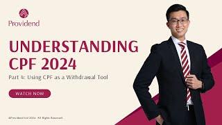 Understanding CPF 2024 Part 4: Using CPF as a Withdrawal Tool