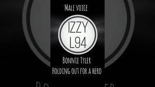 Bonnie Tyler - Holding Out For A Hero (Izzy L94 / Male version Modifie)