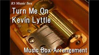 Turn Me On/Kevin Lyttle [Music Box]