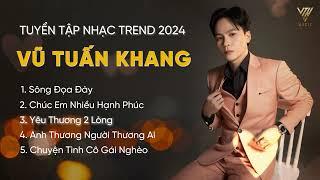 SÔNG ĐỌA ĐÀY | NHẠC HOT TIK TOK  2024 |TUYỂN TẬP CA KHÚC HAY MỚI NHẤT CỦA VŨ TUẤN KHANG