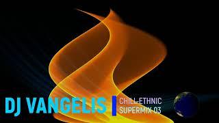 DJ VANGELIS CHILL ETHNIC SUPERMIX 03