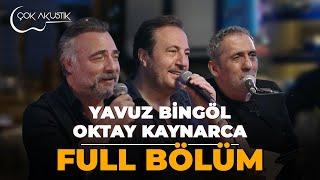 FULL BÖLÜM - OKTAY KAYNARCA & YAVUZ BİNGÖL | Çok Akustik