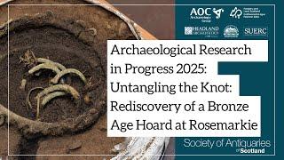 Untangling the Knot: Rediscovery of a Bronze Age Hoard at Rosemarkie | ARP 2025