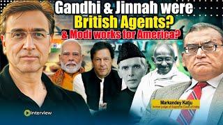 Gandhi & Jinnah were British Agents & Modi works for America? Justice Katju with Moeed Pirzada
