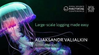 OSMC 2023 | Large-scale logging made easy by Aliaksandr Valialkin