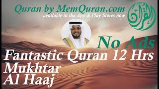 Fantastic Quran Recitation  - 12 Hour by Mukhtar Al Haaj (No Ads)