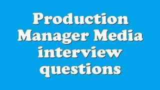 Production Manager Media interview questions