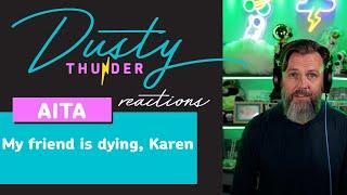 My friend is dying, Karen - Dusty Thunder Reads & Reacts!