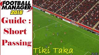 Football Manager 2016 Guide : Short Passes and Tiki Taka