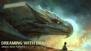 Dreaming With Dragons | Ambient Music for Sleep | Fantasy Frequencies