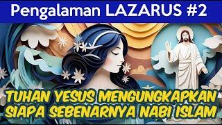 Pengalaman LAZARUS #2 | Tuhan Yesus Mengungkapkan Kepadanya Siapa Sesungguhnya Nabi Islam