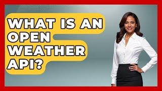 What Is An Open Weather API? - Weather Watchdog