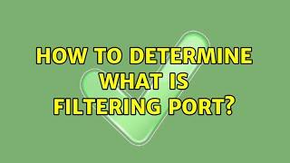 How to determine what is filtering port?