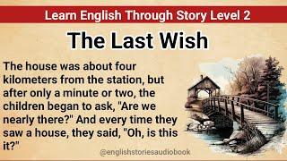 Learn English Through Story Level 2 | Graded Reader Level 2 | English Story| The Last Wish