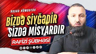  RAFİZİ ŞÜBHƏSİ - BİZDƏ SİYĞƏDİR SİZDƏ MİSYARDI..  Rəşad Hümbətov