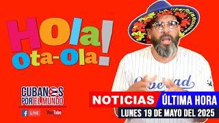 Alex Otaola en vivo, últimas noticias de Cuba - Hola! Ota-Ola (lunes 19 de mayo de 2025)